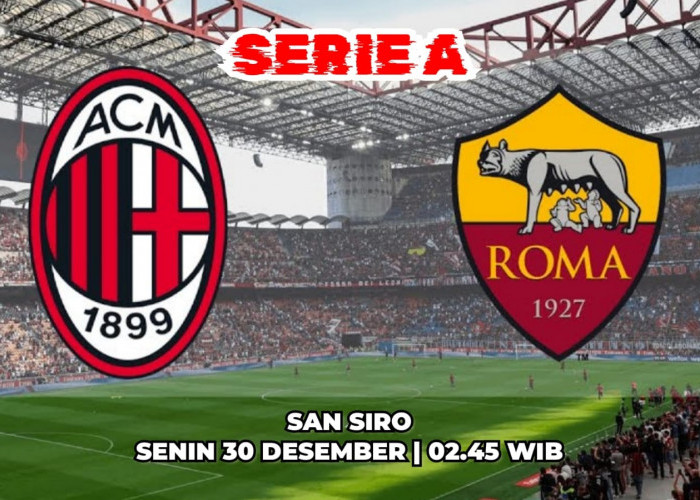 Liga Serie A Milan vs Roma - Preview, Kabar Tim, Susunan Pemain dan Prediksi Skor