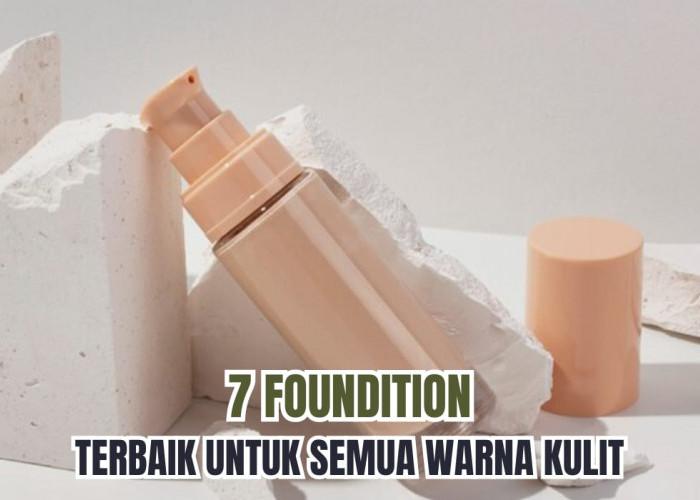 7 Foundation yang Bagus untuk Semua Warna Kulit, Teksturnya Ringan dan Full Coverage