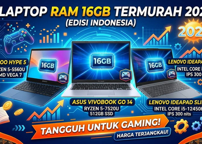 Multitasking Lancar Tanpa Lemot: Ini 3 Rekomendasi Laptop RAM 16GB Termurah yang Siap Libas Aplikasi Berat
