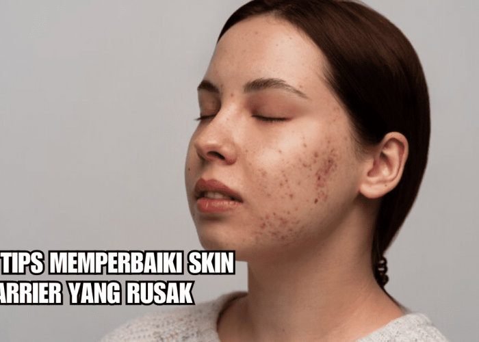 Ladies Wajib Tahu! Ini 5 Tips Memperbaiki Skin Barrier yang Rusak, Jangan Terlalu Sering Eksfoliasi