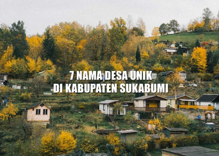 7 Nama Desa Unik di Kabupaten Sukabumi, Nomor 4 dari Nama Hewan Karnivora, Bisa Tebak?