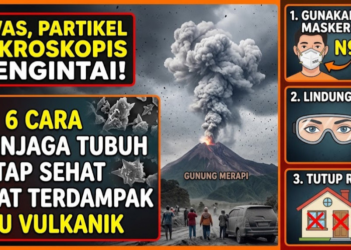 Awas, Partikel Mikroskopis Mengintai! Ini 6 Cara Menjaga Tubuh Tetap Sehat Saat Terdampak Abu Vulkanik