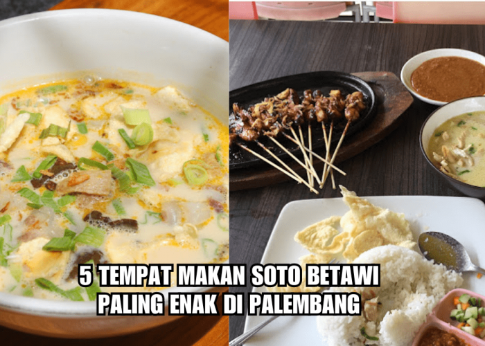 Kunjungi 5 Tempat Makan Soto Betawi Paling Enak di Palembang, Cita Rasa Autentik Bikin Nagih!