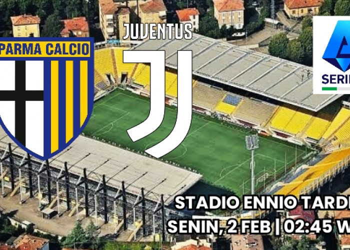Preview Liga Serie A Parma vs Juventus: Melihat Performa Tim Tamu di Stadio Tardini