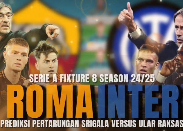 Serie A-Preview Roma vs Inter: Kabar Tim, Susunan Pemain dan Prediksi 'Memburu 4 Kemenangan Beruntun'