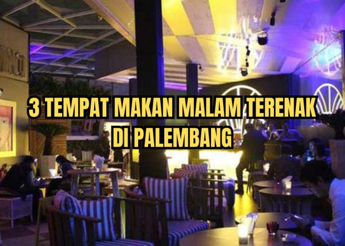 3 Tempat Makan Malam Terenak di Palembang, Cita Rasa Makanannya Susah Dilupakan, Ada yang Buka 24 Jam!