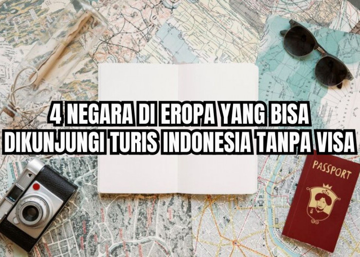 Bebas Liburan ke Eropa! Ini 4 Negara Eropa yang Bisa Dikunjungi Turis Indonesia Tanpa Visa, Negara Mana Saja?