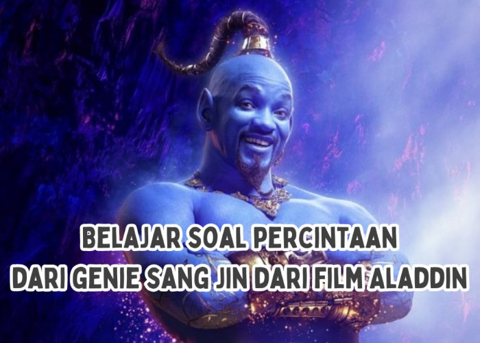Belajar Soal Cinta dari Genie Sang Jin dari Film Aladdin, Cocok Banget Buat Kamu yang Lagi Kasmaran