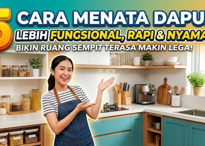 5 Cara Menata Dapur agar Lebih Fungsional, Rapi dan Nyaman, Bikin Ruang Sempit Terasa Makin Lega!