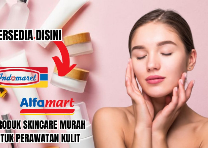 4 Rekomendasi Skincare Wajah Murah! Tersedia di Minimarket Terdekat, Harga Mulai dari Rp30 Ribuan 