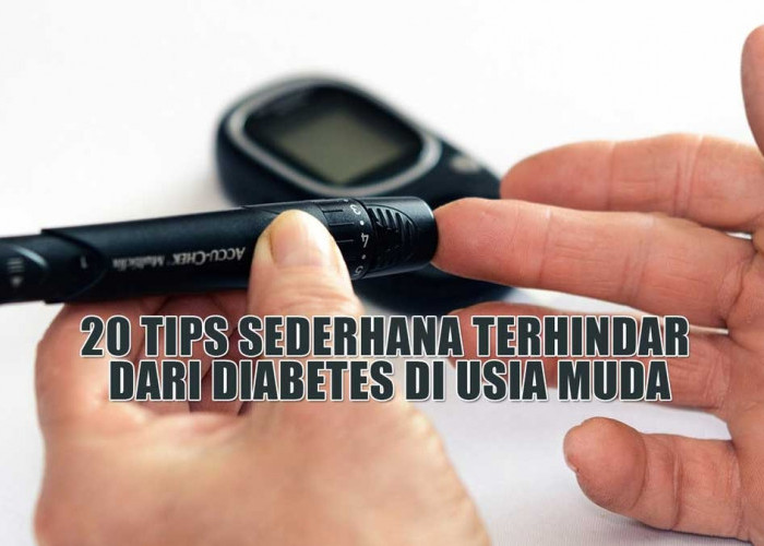 20 Tips Sederhana Terhindar dari Diabetes di Usia Muda, Simak Kuy!