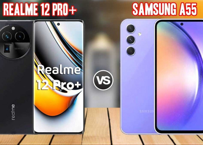 Pertarungan Samsung Galaxy A55 Vs Realme 12 Pro Plus: Spesifikasi dan Harga Sama, Mana yang Layak Dimiliki?