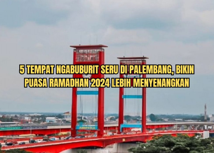 5 Tempat Ngabuburit Seru di Palembang, Suguhkan View Jembatan Ampera hingga Berburu Foto Instagramable