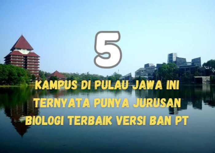 5 Kampus Di Pulau Jawa Ini Ternyata Punya Jurusan Biologi Terbaik Versi BAN PT, Nomor 1 Bukan UI, Bisa Tebak?