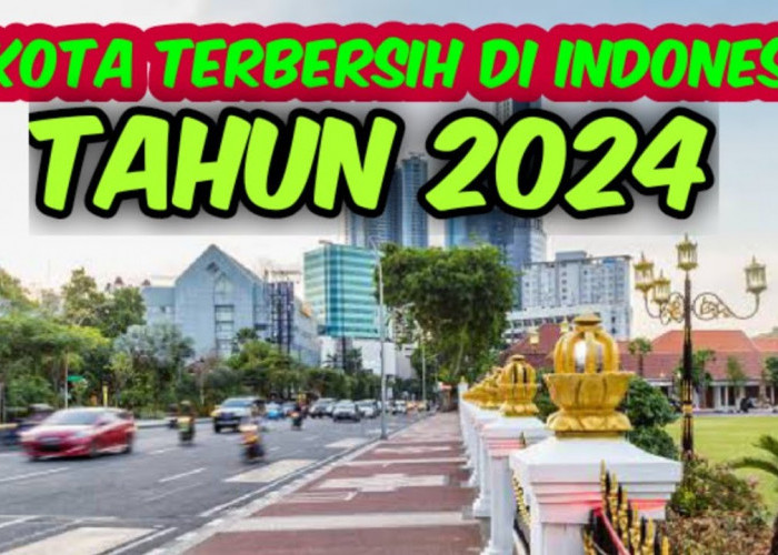 Daftar Kota Terbersih di Indonesia Versi KLHK Tahun 2024, Kota Kamu Termasuk Gak?