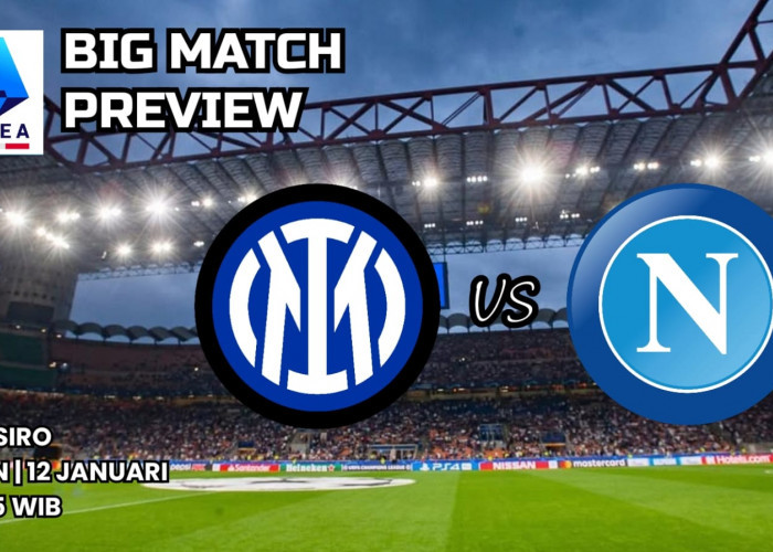 Big Match Inter Milan vs Napoli: Preview Pertandingan Liga Serie A, Susunan Pemain dan Prediksi 