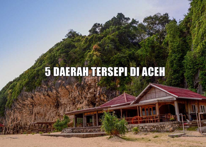 Padahal Surganya Wisata, Ini 5 Daerah Tersepi di Aceh, Nomor 1 Berbatasan Negara Tetangga, Bisa Tebak?