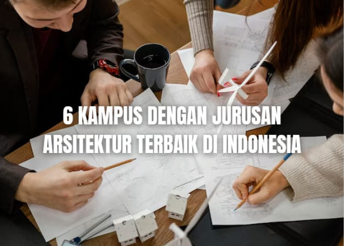6 Kampus QS WUR 2024 dengan Jurusan Arsitektur Terbaik di Indonesia, Berapa Kisaran Biayanya?