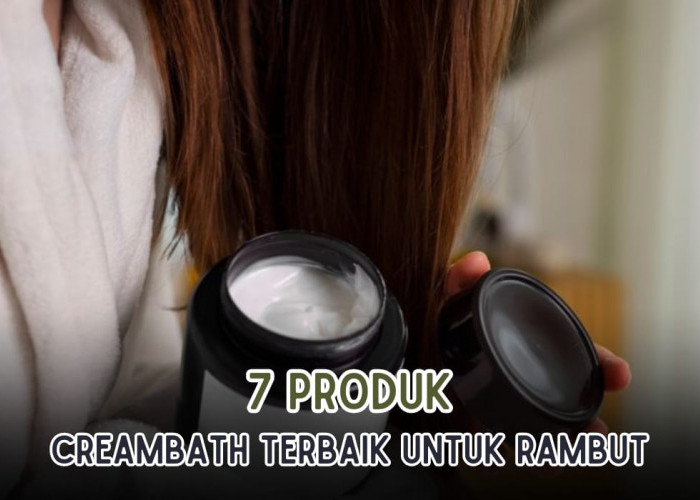 7 Produk Creambath Terbaik untuk Rambut Rontok dan Kering, Dijamin Rambut Lebih Halus dan Berkilau