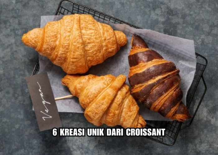 6 Kreasi Unik dari Croissant, Rasanya Manis Renyah Menggugah Selera, Wajib Coba! 
