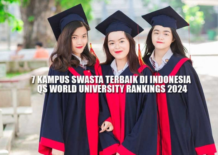 7 Kampus Swasta Terbaik di Indonesia QS World University Rankings 2024, Nomor 1 Gudang Cewek Berprestasi