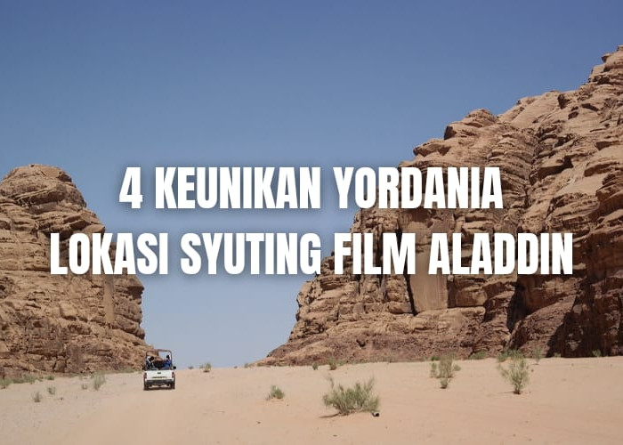 4 Keunikan Yordania yang Jadi Tempat Syuting Film Aladdin, Minat Berkunjung?