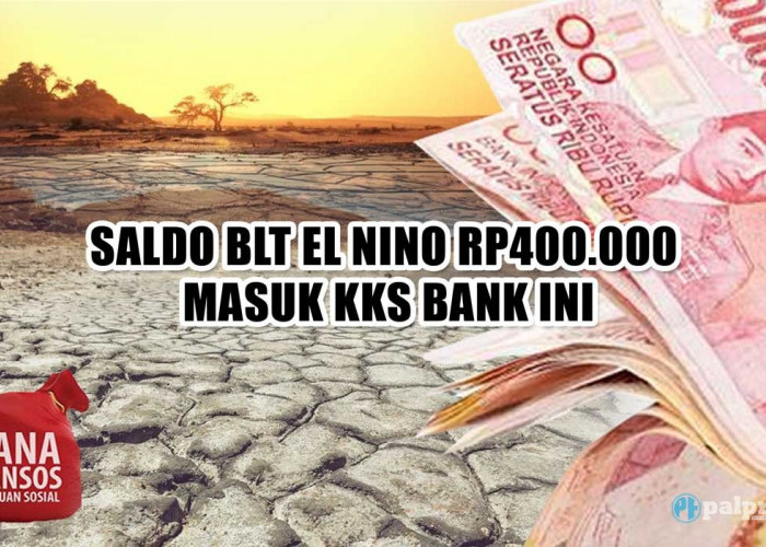 Periksa KKS Anda, Saldo BLT El Nino Rp400.000 Cair Hari Ini di Bank 