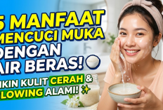 5 Manfaat Mencuci Muka dengan Air Beras, Bikin Kulit Tampak Lebih Cerah dan Glowing dengan Cara Sederhana!
