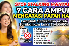Stop Stalking Mantan! 7 Cara Ampuh Mengatasi Patah Hati, Langkah Sederhana untuk Sembuhkan Luka, dan Move On