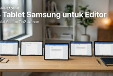 Menulis dan Edit Artikel Jadi Lebih Nyaman! Ini 4 Tablet Samsung Terjangkau Pilihan Terbaik Editor
