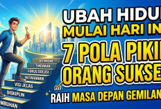 Ubah Hidup Mulai Hari Ini! 7 Pola Pikir Orang Sukses yang Bisa Diterapkan untuk Raih Masa Depan Gemilang