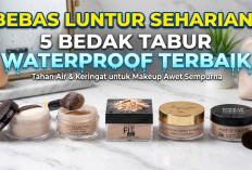 Bebas Luntur Seharian! 5 Bedak Tabur Waterproof Terbaik yang Tahan Air dan Keringat untuk Makeup Awet Sempurna