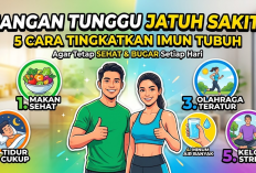 Jangan Tunggu Jatuh Sakit! Ini 5 Cara Meningkatkan Imun Tubuh agar Tetap Sehat dan Bugar Setiap Hari